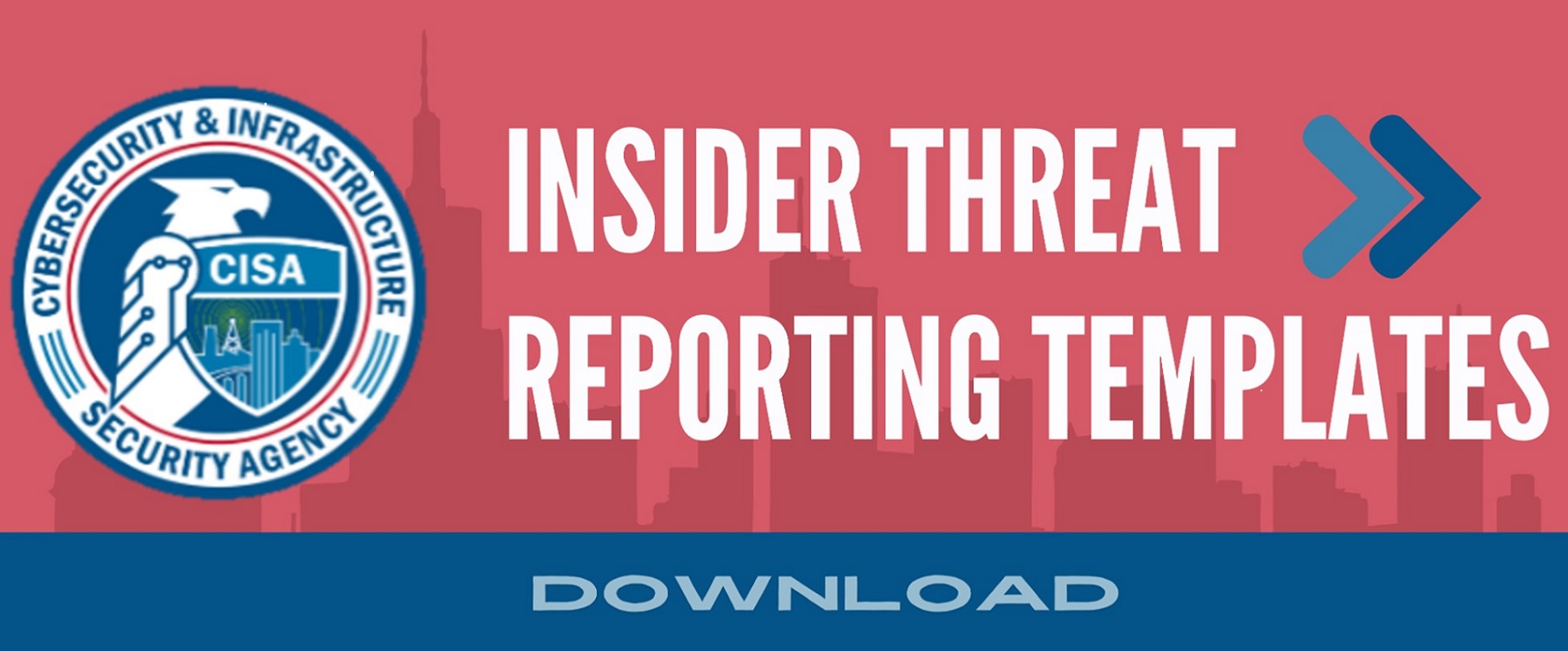 Cybersecurity & Infrastructure Security Agency. Insider Threat Reporting Templates. Download.